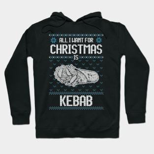 All I Want For Christmas Is Kebab - Ugly Xmas Sweater For Kebab Lover Hoodie